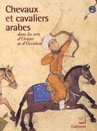 Couverture du livre « Chevaux et cavaliers arabes dans les arts d'Orient et d'Occident » de  aux éditions Gallimard