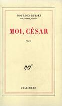 Couverture du livre « Moi, César » de Jacques De Bourbon-Busset aux éditions Gallimard