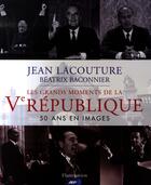 Couverture du livre « Les grands moments de la V République : 50 ans en images » de Jean Lacouture et Beatrix Baconnier aux éditions Flammarion