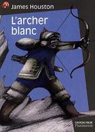 Couverture du livre « L'archer blanc (anc ed) - - evasion garantie, roman, junior des 7/8ans » de James Houston aux éditions Flammarion