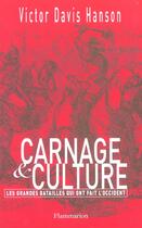 Couverture du livre « Carnage et culture ; les grandes batailles qui ont fait l'Occident » de Victor Davis Hanson aux éditions Flammarion