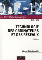 Couverture du livre « Technologie des ordinateurs et des réseaux ; DUT, BTS ; cours et exercices corrigés (8e édition) » de Pierre-Alain Goupille aux éditions Dunod