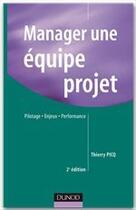 Couverture du livre « Manager une équipe projet ; pilotage, enjeux, performance (3e édition) » de Thierry Picq aux éditions Dunod