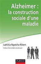 Couverture du livre « Alzheimer : la construction sociale d'une maladie » de Laetitia Ngatcha-Ribert aux éditions Dunod