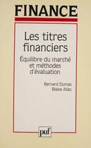 Couverture du livre « Les titres financiers ; équilibre du marché et méthodes d'évaluation » de Bernard Dumas et Blaise Allaz aux éditions Puf