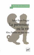 Couverture du livre « La perversion ou la vie ; Klim, l'homme aux deux noms » de Sylvie Faure-Pragier aux éditions Puf