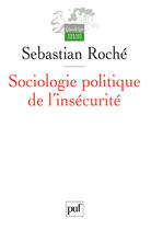 Couverture du livre « Sociologie politique de l'insecurite - violences urbaines, inegalites et globalisation » de Sebastian Roche aux éditions Puf