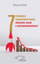 Couverture du livre « 7 conseils financiers pour réussir dans l'entrepreunariat » de Diouma Diouf aux éditions L'harmattan