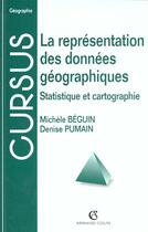 Couverture du livre « La Representation Des Donnees Geographiques » de Michele Beguin et Denise Pumain aux éditions Armand Colin