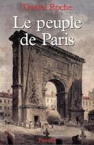 Couverture du livre « Le Peuple de Paris : Essai sur la culture populaire au XVIIIe siècle » de Daniel Roche aux éditions Fayard