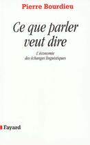 Couverture du livre « Ce que parler veut dire - l'economie des echanges linguistiques » de Pierre Bourdieu aux éditions Fayard