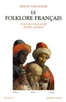 Couverture du livre « Le folklore francais - tome 3 - vol03 » de Arnold Van Gennep aux éditions Bouquins