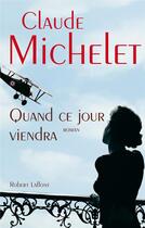 Couverture du livre « Quand ce jour viendra » de Claude Michelet aux éditions Robert Laffont