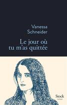 Couverture du livre « Le jour où tu m'as quittée » de Vanessa Schneider aux éditions Stock