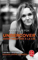 Couverture du livre « Undercover ; avoir vingt ans à la CIA » de Amaryllis Fox aux éditions Le Livre De Poche