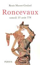 Couverture du livre « Roncevaux Samedi 15 Aout 778 » de Renee Mussot-Goulard aux éditions Perrin