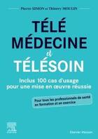 Couverture du livre « Télémédecine et télésoin ; inclus 100 cas d'usage pour une mise en oeuvre réussie » de Pierre Simon et Thierry Moulin aux éditions Elsevier-masson