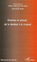 Couverture du livre « Homme et animal : de la douleur à la cruauté » de Thierry Auffret Van Der Kemp et Jean-Claude Nouet aux éditions L'harmattan