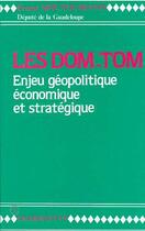 Couverture du livre « Les DOM-TOM ; enjeu géopolitique économique et stratégique » de Ernest Moutoussamy aux éditions Editions L'harmattan