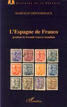 Couverture du livre « L'Espagne de Franco pendant la seconde guerre mondiale » de Marcelin Defourneaux aux éditions Editions L'harmattan