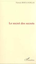 Couverture du livre « Le secret des secrets » de Patrick Berta Forgas aux éditions Editions L'harmattan