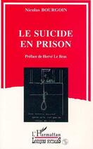 Couverture du livre « Le suicide en prison » de Nicolas Bourgoin aux éditions Editions L'harmattan