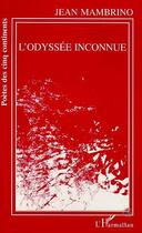 Couverture du livre « L'odyssee inconnue » de Jean Mambrino aux éditions Editions L'harmattan