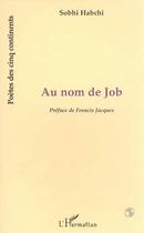 Couverture du livre « Au nom de job » de Sobhi Habchi aux éditions Editions L'harmattan