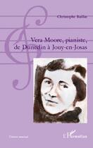 Couverture du livre « Vera Moore, pianiste de Dunedin à Jouy-en-Josas » de Christophe Baillat aux éditions L'harmattan