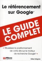 Couverture du livre « Le référencement sur Google » de Gilles Gregoire aux éditions Micro Application
