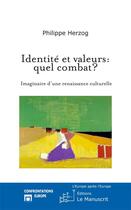 Couverture du livre « Identité et valeurs: quel combat? : Imaginaire d'une renaissance culturelle » de Philippe Herzog aux éditions Le Manuscrit