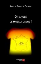 Couverture du livre « On a volé le maillot jaune ! » de Laura De Bigault De Cazanove aux éditions Editions Du Net