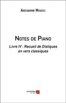 Couverture du livre « Notes de piano ; livre IV : recueil de distiques en vers classiques » de Abdelnahime Meghzili aux éditions Editions Du Net