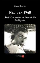 Couverture du livre « Pilote en 1940 : récit d'un ancien de l'escadrille La Fayette » de Claude Szkolnik aux éditions Editions Du Net