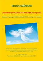 Couverture du livre « Combattez votre cancer des poumons par la prière ! comment et pourquoi prier certains jours du mois pour le vaincre... » de Martine Menard aux éditions Books On Demand