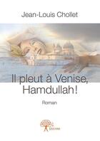 Couverture du livre « Il pleut à Venise, Hamdullah ! » de Jean-Louis Chollet aux éditions Edilivre