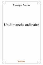 Couverture du livre « Un dimanche ordinaire » de Monique Auvray aux éditions Edilivre