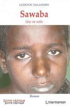 Couverture du livre « Sawaba ; une vie volée » de Ludovic Falandry aux éditions Editions L'harmattan