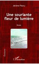 Couverture du livre « Une souriante fleur de lumière » de Jerome Fleury aux éditions Editions L'harmattan