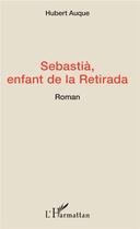 Couverture du livre « Sebastià, enfant de la retirada » de Hubert Auque aux éditions L'harmattan