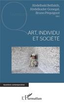 Couverture du livre « Art, individu et société » de Bruno Pequignot et Abdelbaki Belfakih et Abdelkader Gonegai aux éditions L'harmattan