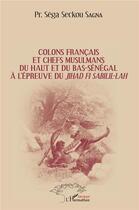 Couverture du livre « Colons français et chefs musulmans du Haut et du Bas-Sénégal à l'épreuve du jihad fi sabilil-lah » de Sega Seckou Sagna aux éditions L'harmattan