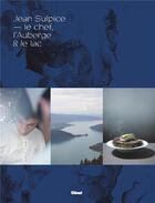 Couverture du livre « Jean Sulpice ; le chef, l'auberge et le lac » de Jean Sulpice et Jacques Durand aux éditions Glenat