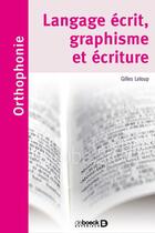 Couverture du livre « Langage écrit, graphisme et écriture » de Gilles Leloup aux éditions De Boeck Superieur