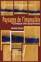 Couverture du livre « Paysages de l'impossible ; clinique des psychoses » de Danielle Roulot aux éditions Champ Social