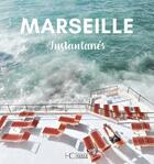 Couverture du livre « Marseille : instantanés » de Caroline Guiol et Sophie Sutra aux éditions Herve Chopin