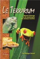 Couverture du livre « Le terrarium ; manuel d'élevage et de maintenance des animaux insolites (2e édition) » de Philippe Gerard aux éditions Animalia