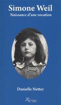 Couverture du livre « Simone Weil ; naissance d'une vocation » de Danielle Netter aux éditions Riveneuve