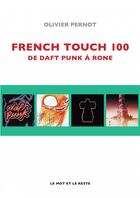 Couverture du livre « French touch 100 ; de Daft Punk à Rone » de Olivier Pernot aux éditions Le Mot Et Le Reste