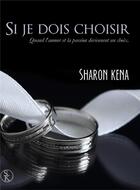 Couverture du livre « Si je dois choisir » de Sharon Kena aux éditions Sharon Kena